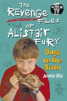 Book Cover for The Revenge Files of Alistair Fury: Bugs On The Brain by Jamie Rix