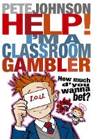 Book Cover for Help! I'm a Classroom Gambler by Pete Johnson