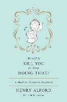 Book Cover for Would It Kill You To Stop Doing That by Henry Alford