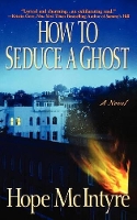 Book Cover for How to Seduce a Ghost by Hope McIntyre