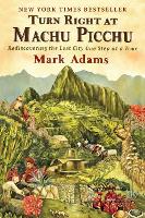 Book Cover for Turn Right At Machu Picchu by Mark Adams