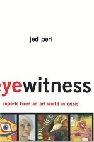 Book Cover for Eyewitness: Reports From An Art World In Crisis by Jed Perl