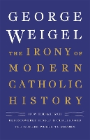 Book Cover for The Irony of Modern Catholic History by George Weigel