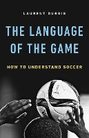 Book Cover for The Language of the Game by Laurent Dubois