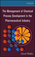 Book Cover for The Management of Chemical Process Development in the Pharmaceutical Industry by Derek Walker