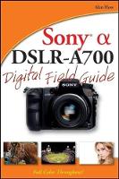 Book Cover for Sony Alpha DSLR–A700 Digital Field Guide by Alan Hess