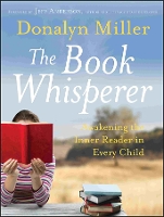 Book Cover for The Book Whisperer Awakening the Inner Reader in Every Child by Donalyn Miller