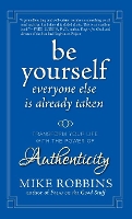 Book Cover for Be Yourself, Everyone Else is Already Taken by Mike Robbins