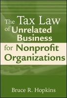 Book Cover for The Tax Law of Unrelated Business for Nonprofit Organizations by Bruce R. (Member, District of Columbia Bar) Hopkins