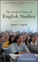 Book Cover for The Global Future of English Studies by James F University of Pennsylvania, USA English