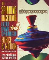 Book Cover for The Spinning Blackboard and Other Dynamic Experiments on Force and Motion by Paul Doherty, Don Rathjen, The Exploratorium Teacher Institute