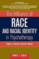 Book Cover for The Influence of Race and Racial Identity in Psychotherapy by Robert T. Carter