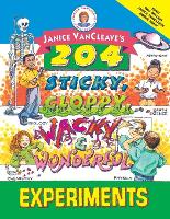 Book Cover for Janice VanCleave's 204 Sticky, Gloppy, Wacky, and Wonderful Experiments by Janice VanCleave