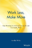 Book Cover for Work Less, Make More by Jennifer White