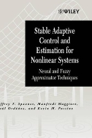 Book Cover for Stable Adaptive Control and Estimation for Nonlinear Systems by Jeffrey T. (Sandia National Laboratories) Spooner, Manfredi (University of Toronto) Maggiore, Raúl (University of Dayt Ordóñez