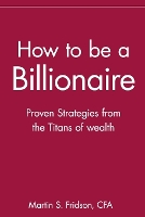 Book Cover for How to be a Billionaire by Martin S. Fridson