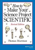 Book Cover for How to Make Your Science Project Scientific by Tom Moorman