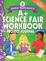 Book Cover for Janice VanCleave's A+ Science Fair Workbook and Project Journal, Grades 7-12 by Janice VanCleave