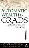 Book Cover for Automatic Wealth for Grads... and Anyone Else Just Starting Out by Michael Masterson, Mark Skousen