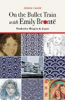 Book Cover for On the Bullet Train with Emily Brontë by Judith Pascoe