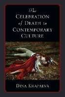 Book Cover for The Celebration of Death in Contemporary Culture by Dina Khapaeva