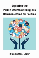 Book Cover for Exploring the Public Effects of Religious Communication on Politics by Brian Calfano