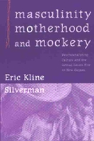 Book Cover for Masculinity, Motherhood, and Mockery by Eric Kline Silverman