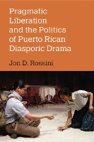 Book Cover for Pragmatic Liberation and the Politics of Puerto Rican Diasporic Drama by Jon D Rossini