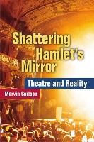 Book Cover for Shattering Hamlet’s Mirror by Marvin Carlson