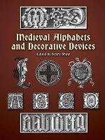 Book Cover for Medieval Alphabets and Decorative Devices by Henry Shaw