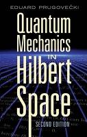 Book Cover for Quantum Mechanics in Hilbert Space by Eduard Prugovecki, Ph.D.