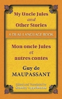 Book Cover for My Uncle Jules and Other Stories/Mon Oncle Jules Et Autres Contes by Guy De Maupassant, William R Cobb