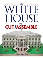 Book Cover for The White House Cut & Assemble by A G Smith