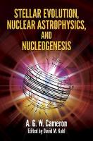 Book Cover for Stellar Evolution, Nuclear Astrophysics, and Nucleogenesis by Cameron Cameron