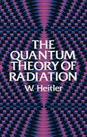 Book Cover for The Quantum Theory of Radiation by W. Heitler