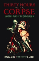 Book Cover for Thirty Hours with a Corpse: and Other Tales of the Grand Guignol by Maurice Level