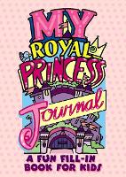 Book Cover for My Royal Princess Journal: a Fun Fill-in Book for Kids by Diana Zourelias