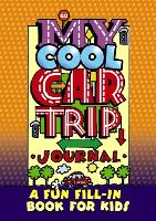 Book Cover for My Cool Car Trip Journal: a Fun Fill-in Book for Kids by Diana Zourelias