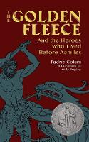 Book Cover for The Golden Fleece: and the Heroes Who Lived Before Achilles by Padraic Colum