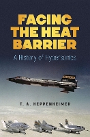 Book Cover for Facing the Heat Barrier: a History of Hypersonics by T.A. Heppenheimer