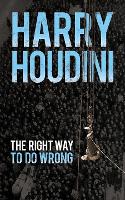 Book Cover for The Right Way to Do Wrong by Harry Houdini