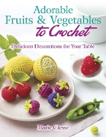 Book Cover for Adorable Fruits & Vegetables to Crochet by Marie Clesse