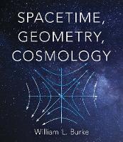 Book Cover for Spacetime, Geometry, Cosmology by William Burke