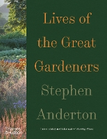 Book Cover for Lives of the Great Gardeners by Stephen Anderton