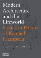 Book Cover for Modern Architecture and the Lifeworld: Essays in Honor of Kenneth Frampton by Karla Cavarra Britton