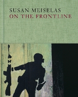 Book Cover for Susan Meiselas: On the Frontline by Susan Meiselas