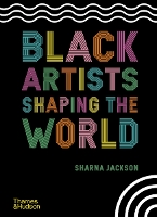 Book Cover for Black Artists Shaping the World by Sharna Jackson, Zoe Whitely