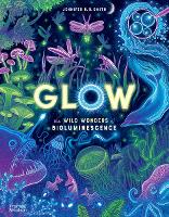 Book Cover for Glow The wild wonders of bioluminescence by Jennifer N. R. Smith