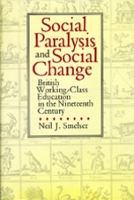 Book Cover for Social Paralysis and Social Change British Working-Class Education in the Nineteenth Century by Neil J. Smelser