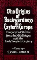 Book Cover for The Origins of Backwardness in Eastern Europe by Daniel Chirot